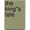 The King''s Tale by Rowena Sudbury