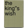 The King''s Wish door Laurisa White White Reyes