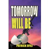 Tomorrow Will Be by Patrick Ofili