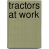 Tractors at Work door D.R. Addison