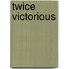 Twice Victorious door Judith Glad