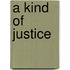 A Kind of Justice