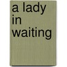 A Lady in Waiting door Samantha Kane