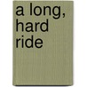 A Long, Hard Ride door Alison Kent