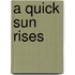 A Quick Sun Rises