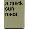 A Quick Sun Rises by Thomas Rath