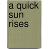 A Quick Sun Rises door Thomas Rath