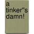 A Tinker''s Damn!