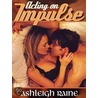 Acting On Impulse door Ashleigh Raine