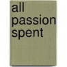 All Passion Spent door Chandler Brossard
