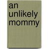 An Unlikely Mommy door Tanya Michaels