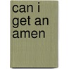 Can I Get an Amen by Kim Louise