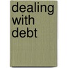Dealing with Debt door Ben Clarke