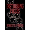 Disturbing Pieces by Robert N. Porter
