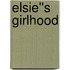 Elsie''s Girlhood