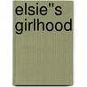 Elsie''s Girlhood door Martha Finley