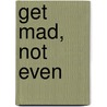 Get Mad, Not Even door Jon M. Huntsman