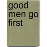 Good Men Go First by Debra L. Ross