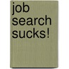 Job Search Sucks! door Deb Mowatt