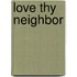 Love Thy Neighbor