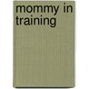 Mommy in Training door Shelley Galloway