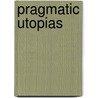 Pragmatic Utopias by Unknown