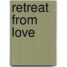 Retreat From Love door Samantha Kane