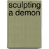 Sculpting a Demon