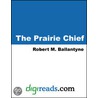 The Prairie Chief door Robert Michael Ballantyne