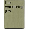 The Wandering Jew by Eugenie Sue