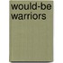 Would-Be Warriors