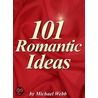 101 Romantic Ideas by Michael Webb