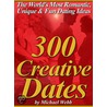 300 Creative Dates by Michael Webb