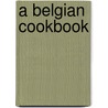A Belgian Cookbook door Authors Various