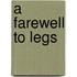 A Farewell to Legs