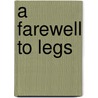 A Farewell to Legs door Jeffrey Cohen