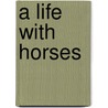 A Life With Horses door Sharon Gates