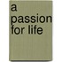 A Passion For Life