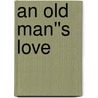 An Old Man''s Love door Trollope Anthony Trollope