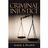 Criminal Injustice door Samuel A. Francis