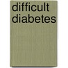 Difficult Diabetes door Onbekend