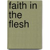 Faith in the Flesh by Maria Isabel Pita