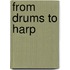 From Drums to Harp