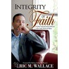Integrity of Faith door Eric M. Wallace