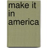 Make It In America by Andrew Liveris