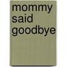 Mommy Said Goodbye door Janice Kay Johnson