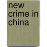 New Crime in China by Zhiqiu Lin