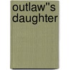 Outlaw''s Daughter by Sherry Derr-Wille