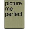 Picture Me Perfect door Stormy Glenn