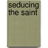 Seducing the Saint